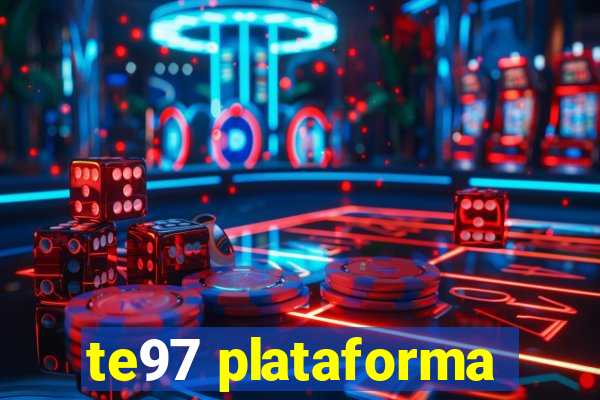 te97 plataforma